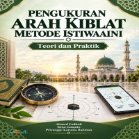 PENGUKURAN ARAH KIBLAT METODE ISTIWAAINI : Teori dan Praktik