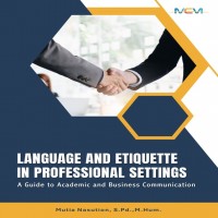 LANGUAGE AND ETIQUETTE IN PROFESSIONAL SETTING: A Guide to Academic and Business Communication 