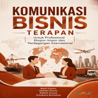 Komunikasi Bisnis Terapan: Untuk Profesional Ekspor-Impor danPerdagangan Internasional