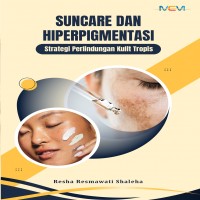 Suncare dan Hiperpigmentasi:  Strategi Perlindungan Kulit Tropis 