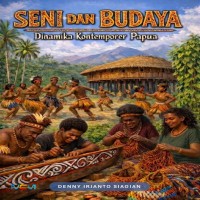 Seni dan Budaya: Dinamika Kontemporer Papua