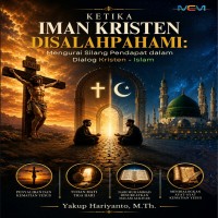 KETIKA IMAN KRISTEN DISALAHPA????: Mengurai Silang Pendapat dalam Dialog Kristen - Islam