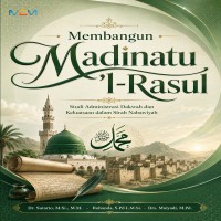 Membangun Madinatu l-Rasul: Studi Administrasi Dakwah dan Kekuasaan dalam Sirah Nabawiyah 
