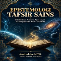EPISTEMOLOGI TAFSIR SAINS: Dialektika Antara Ayat-Ayat Kauniyah dan Sains Modern 