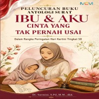 PELUNCURAN BUKU ANTOLOGI SURAT IBU DAN AKU: Cinta yang Tak Pernah Usai: dalam Rangka Peringatan Hari