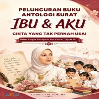 PELUNCURAN BUKU ANTOLOGI SURAT IBU DAN AKU: Cinta yang Tak Pernah Usai: dalam Rangka Peringatan Hari