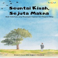 Seuntai Kisah Sejuta Makna:  Kisah Sederhana yang Menyimpan Inspirasi dan Pelajaran Hidup