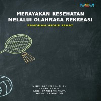 MERAYAKAN KESEHATAN MELALUI OLAHRAGA REKREASI : PANDUAN HIDUP SEHAT