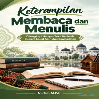 Keterampilan Membaca dan Menulis : Dilengkapi dengan Teks Berbasis Budaya Lokal Aceh dan Soal Latiha