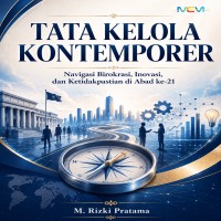 TATA KELOLA KONTEMPORER: Navigasi Birokrasi Inovasi dan Ketidakpastian di Abad ke-21 