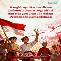Bangkitnya Nasionalisme Indonesia: Peran Organisasi dan Kongres Pemuda dalam Perjuangan Kemerdekaan