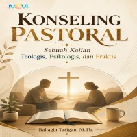 KONSELING PASTORAL: Sebuah Kajian Teologis Psikologis dan Praktis