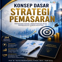 Konsep Dasar Strategi Pemasaran: Memahami Pasar Menciptakan Nilai Membangun Keberlanjutan
