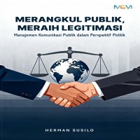 MERANGKUL PUBLIK MERAIH LEGITIMASI: Manajemen Komunikasi Publik dalam Perspektif Politik 