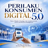 Perilaku Konsumen Digital 5.0: Teori Model Strategi dan Implementasi di Era Artificial Intelligence