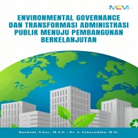 ENVIRONMENTAL GOVERNANCE DAN TRANSFORMASI ADMINISTRASI PUBLIK MENUJU PEMBANGUNAN BERKELANJUTAN