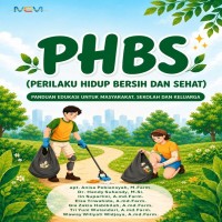 PHBS Perilaku Hidup Bersih dan Sehat : Panduan Edukasi untuk Masyarakat Sekolah dan Keluarga