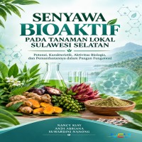 SENYAWA BIOAKTIF PADA TANAMAN LOKAL SULAWESI SELATAN: Potensi Karakteristik Aktivitas Biologis dan P