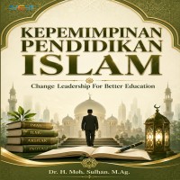 KEPEMIMPINAN PENDIDIKAN ISLAM: Change Leadership for Better Education