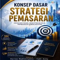 Konsep Dasar Strategi Pemasaran: Memahami Pasar Menciptakan Nilai Membangun Keberlanjutan