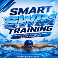 SMART SWIM TRAINING: Model-model Latihan Renang Kreatif dan Efektif